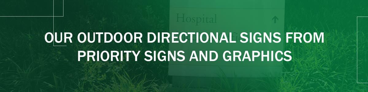 Outdoor Directional Signs From Priority Signs & Graphics